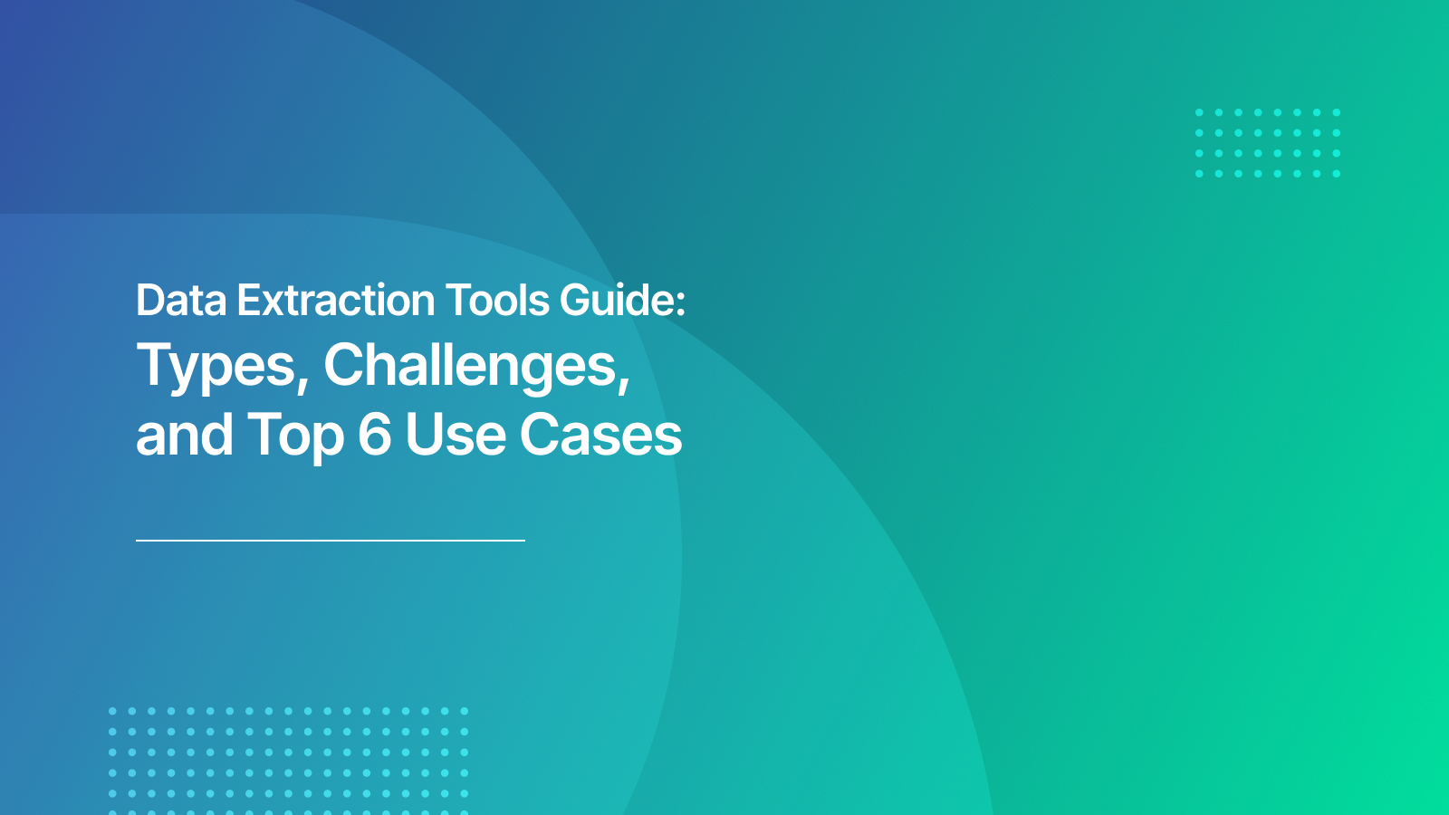 Data Extraction Tools Guide: Types, Challenges, and Top 6 Use Cases