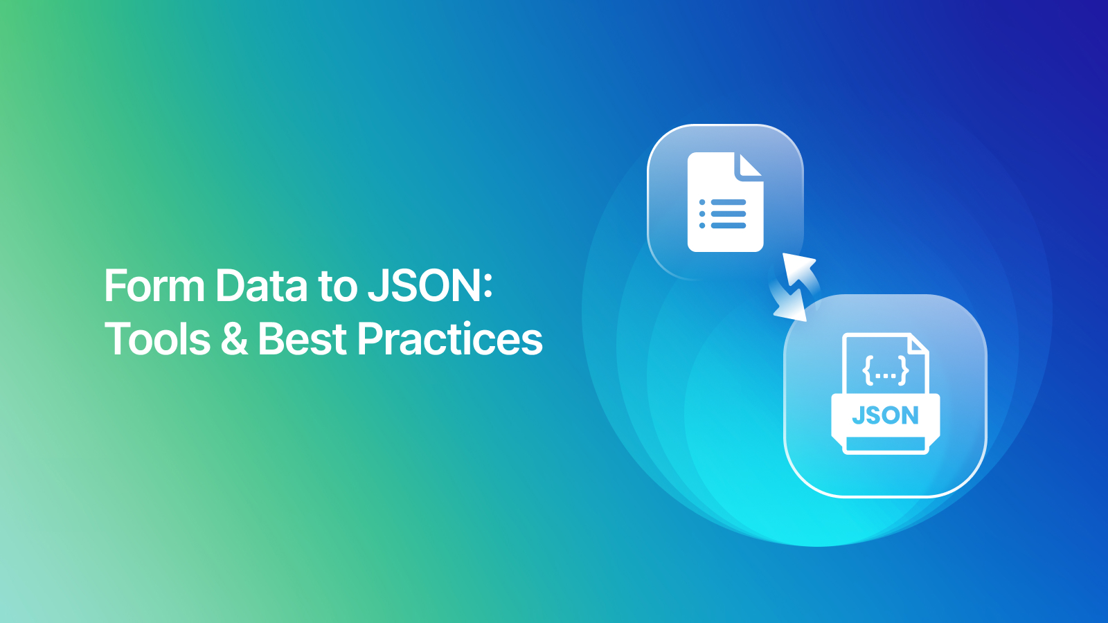 Form Data to JSON: Tools & Best Practices